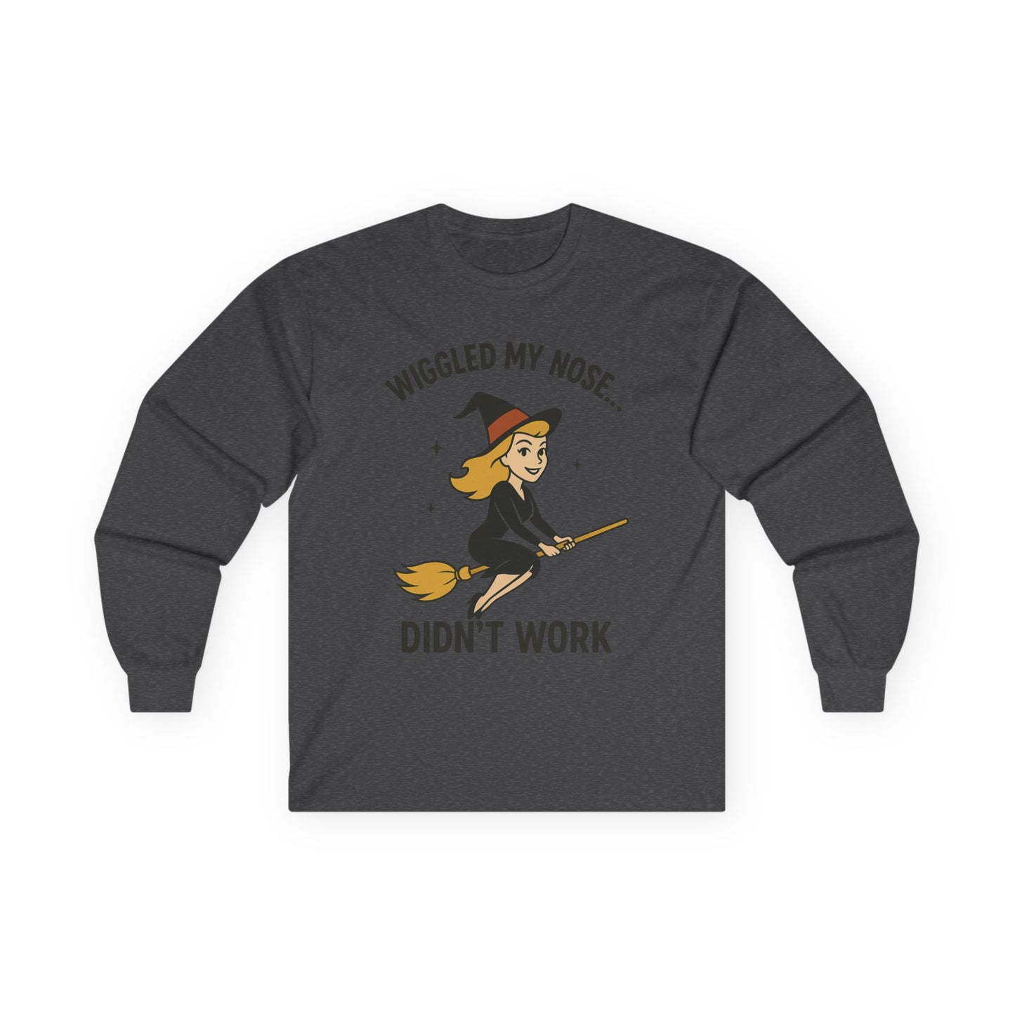 Wiggled my nose... Didn't work - Bewitched inspired Longsleeve Tee