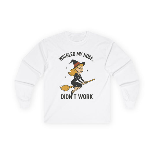 Wiggled my nose... Didn't work - Bewitched inspired Longsleeve Tee